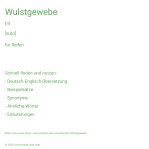 Wie schreibt man Wulstgewebe? Bedeutung, Synonym, Antonym & Zitate.