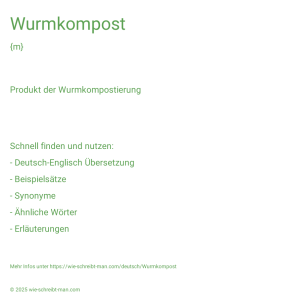 Wie schreibt man Wurmkompost? Bedeutung, Synonym, Antonym & Zitate.