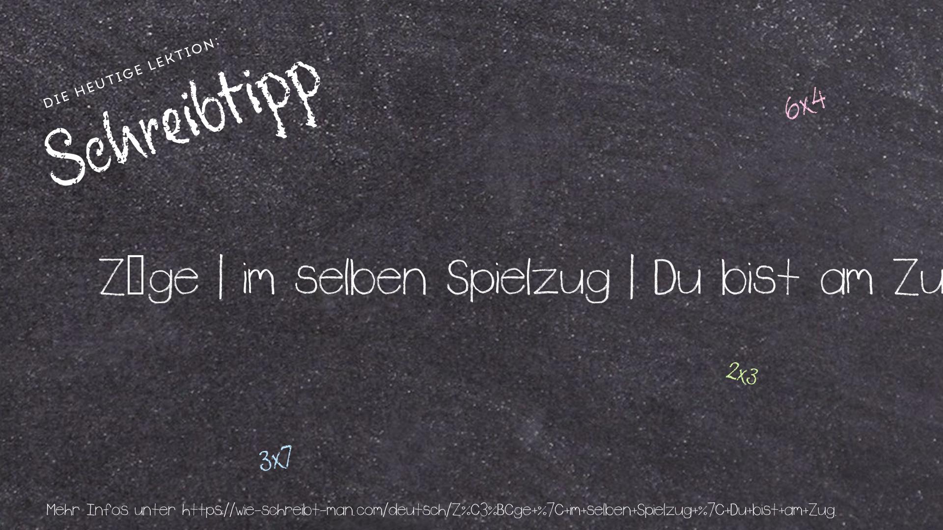 Schreibtipp Züge | im selben Spielzug | Du bist am Zug.
