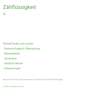 Wie schreibt man Zähflüssigkeit? Bedeutung, Synonym, Antonym & Zitate.