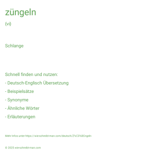 Wie schreibt man züngeln? Bedeutung, Synonym, Antonym & Zitate.