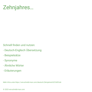 Wie schreibt man Zehnjahres…? Bedeutung, Synonym, Antonym & Zitate.
