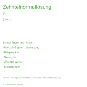 Wie schreibt man Zehntelnormallösung? Bedeutung, Synonym, Antonym & Zitate.