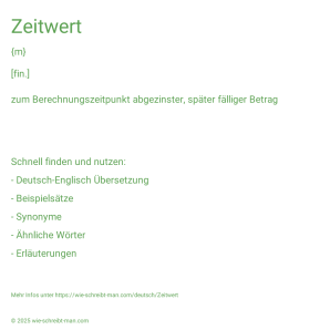 Wie schreibt man Zeitwert? Bedeutung, Synonym, Antonym & Zitate.