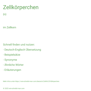 Wie schreibt man Zellkörperchen? Bedeutung, Synonym, Antonym & Zitate.