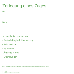 Wie schreibt man Zerlegung eines Zuges? Bedeutung, Synonym, Antonym & Zitate.