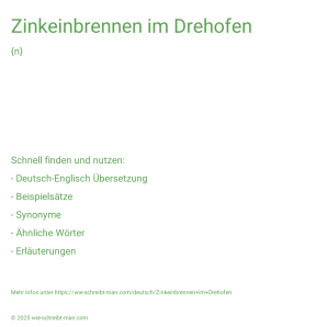 Wie schreibt man Zinkeinbrennen im Drehofen? Bedeutung, Synonym, Antonym & Zitate.