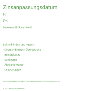 Wie schreibt man Zinsanpassungsdatum? Bedeutung, Synonym, Antonym & Zitate.