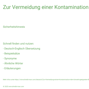Wie schreibt man Zur Vermeidung einer Kontamination der Umwelt geeigneten Behälter verwenden.? Bedeutung, Synonym, Antonym & Zitate.