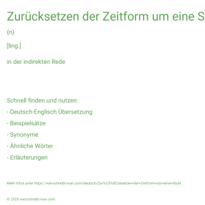 Wie schreibt man Zurücksetzen der Zeitform um eine Stufe? Bedeutung, Synonym, Antonym & Zitate.