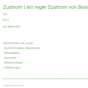 Wie schreibt man Zustrom | ein reger Zustrom von Besuchern | massenhafter Zustrom? Bedeutung, Synonym, Antonym & Zitate.