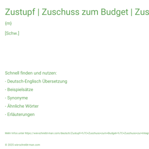 Wie schreibt man Zustupf | Zuschuss zum Budget | Zuschuss zur Integration? Bedeutung, Synonym, Antonym & Zitate.