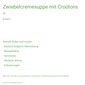 Wie schreibt man Zwiebelcremesuppe mit Croûtons? Bedeutung, Synonym, Antonym & Zitate.