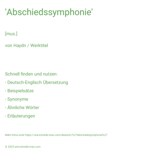 Wie schreibt man 'Abschiedssymphonie'? Bedeutung, Synonym, Antonym & Zitate.