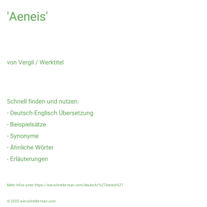 Wie schreibt man 'Aeneis'? Bedeutung, Synonym, Antonym & Zitate.