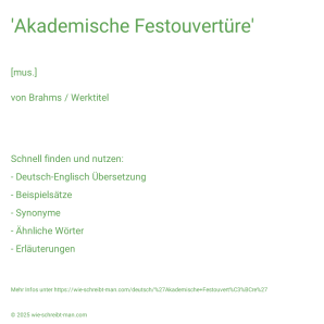 Wie schreibt man 'Akademische Festouvertüre'? Bedeutung, Synonym, Antonym & Zitate.