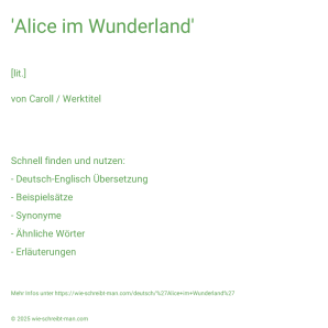 Wie schreibt man 'Alice im Wunderland'? Bedeutung, Synonym, Antonym & Zitate.