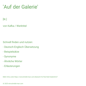 Wie schreibt man 'Auf der Galerie'? Bedeutung, Synonym, Antonym & Zitate.