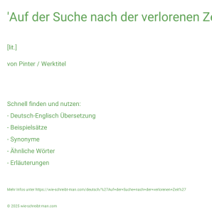 Wie schreibt man 'Auf der Suche nach der verlorenen Zeit'? Bedeutung, Synonym, Antonym & Zitate.