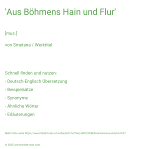 Wie schreibt man 'Aus Böhmens Hain und Flur'? Bedeutung, Synonym, Antonym & Zitate.