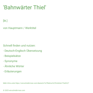 Wie schreibt man 'Bahnwärter Thiel'? Bedeutung, Synonym, Antonym & Zitate.