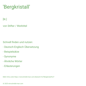 Wie schreibt man 'Bergkristall'? Bedeutung, Synonym, Antonym & Zitate.
