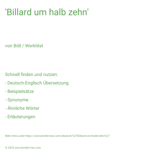 Wie schreibt man 'Billard um halb zehn'? Bedeutung, Synonym, Antonym & Zitate.