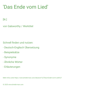 Wie schreibt man 'Das Ende vom Lied'? Bedeutung, Synonym, Antonym & Zitate.