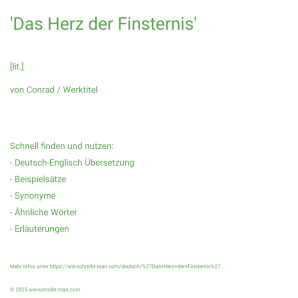 Wie schreibt man 'Das Herz der Finsternis'? Bedeutung, Synonym, Antonym & Zitate.