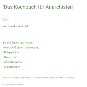 Wie schreibt man 'Das Kochbuch für Anarchisten'? Bedeutung, Synonym, Antonym & Zitate.