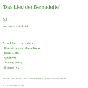 Wie schreibt man 'Das Lied der Bernadette'? Bedeutung, Synonym, Antonym & Zitate.