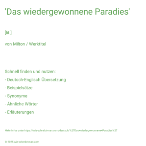 Wie schreibt man 'Das wiedergewonnene Paradies'? Bedeutung, Synonym, Antonym & Zitate.