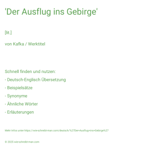 Wie schreibt man 'Der Ausflug ins Gebirge'? Bedeutung, Synonym, Antonym & Zitate.
