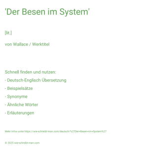 Wie schreibt man 'Der Besen im System'? Bedeutung, Synonym, Antonym & Zitate.