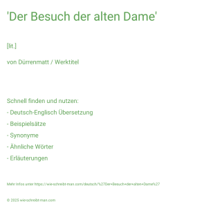 Wie schreibt man 'Der Besuch der alten Dame'? Bedeutung, Synonym, Antonym & Zitate.