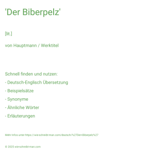 Wie schreibt man 'Der Biberpelz'? Bedeutung, Synonym, Antonym & Zitate.