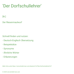 Wie schreibt man 'Der Dorfschullehrer'? Bedeutung, Synonym, Antonym & Zitate.