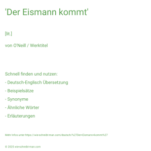 Wie schreibt man 'Der Eismann kommt'? Bedeutung, Synonym, Antonym & Zitate.