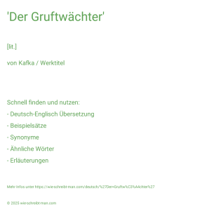 Wie schreibt man 'Der Gruftwächter'? Bedeutung, Synonym, Antonym & Zitate.