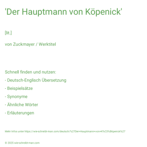 Wie schreibt man 'Der Hauptmann von Köpenick'? Bedeutung, Synonym, Antonym & Zitate.