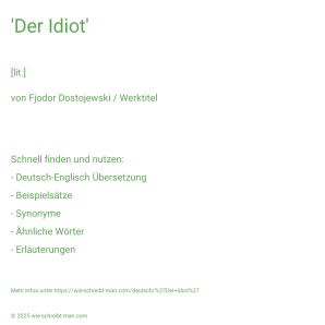 Wie schreibt man 'Der Idiot'? Bedeutung, Synonym, Antonym & Zitate.