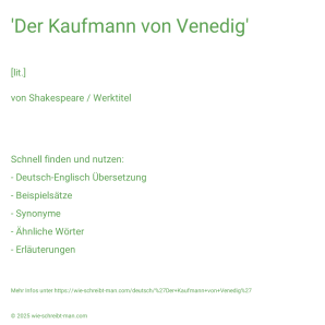Wie schreibt man 'Der Kaufmann von Venedig'? Bedeutung, Synonym, Antonym & Zitate.