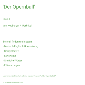 Wie schreibt man 'Der Opernball'? Bedeutung, Synonym, Antonym & Zitate.