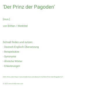Wie schreibt man 'Der Prinz der Pagoden'? Bedeutung, Synonym, Antonym & Zitate.