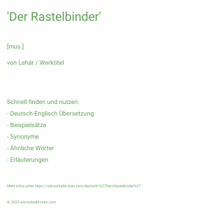 Wie schreibt man 'Der Rastelbinder'? Bedeutung, Synonym, Antonym & Zitate.