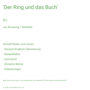 Wie schreibt man 'Der Ring und das Buch'? Bedeutung, Synonym, Antonym & Zitate.