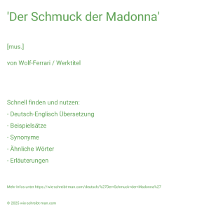 Wie schreibt man 'Der Schmuck der Madonna'? Bedeutung, Synonym, Antonym & Zitate.