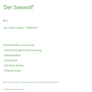 Wie schreibt man 'Der Seewolf'? Bedeutung, Synonym, Antonym & Zitate.