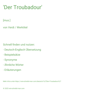 Wie schreibt man 'Der Troubadour'? Bedeutung, Synonym, Antonym & Zitate.