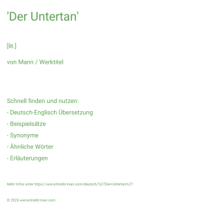 Wie schreibt man 'Der Untertan'? Bedeutung, Synonym, Antonym & Zitate.